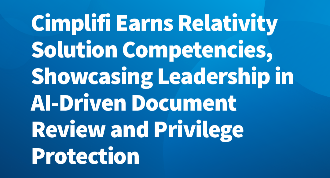 Cimplifi™ Earns Relativity Solution Competencies, Showcasing Leadership in AI-Driven Document Review and Privilege Protection