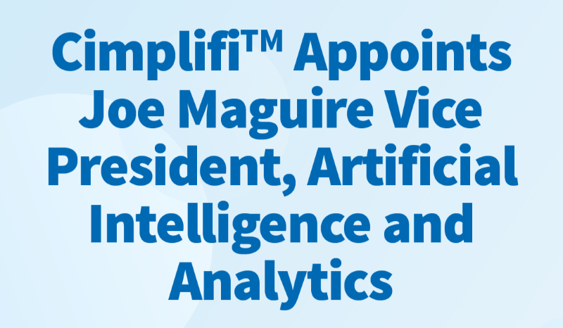 Cimplifi™ Appoints Joe Maguire Vice President, Artificial Intelligence and Analytics