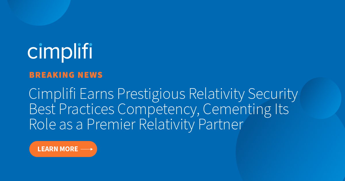 Cimplifi™ Earns Prestigious Relativity Security Best Practices Competency, Cementing Its Role as a Premier Relativity Partner