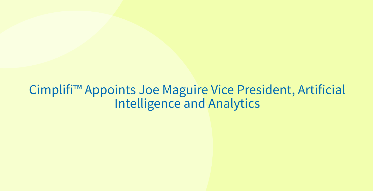 Cimplifi™ Appoints Joe Maguire Vice President, Artificial Intelligence and Analytics